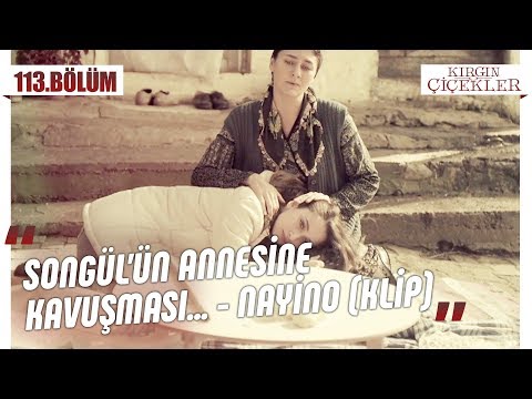 Songül annesinin yanında… - Nayino (Klip) - Kırgın Çiçekler 113.Bölüm (Final)