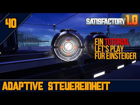 🕹️🧿Adaptive Steuereinheiten laufen! - 40 - SATISFACTORY 1.0 - Tutorial Let's Play