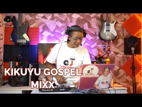 BEST OF LATEST KIKUYU GOSPEL  MIXX BY DJ TISH 254