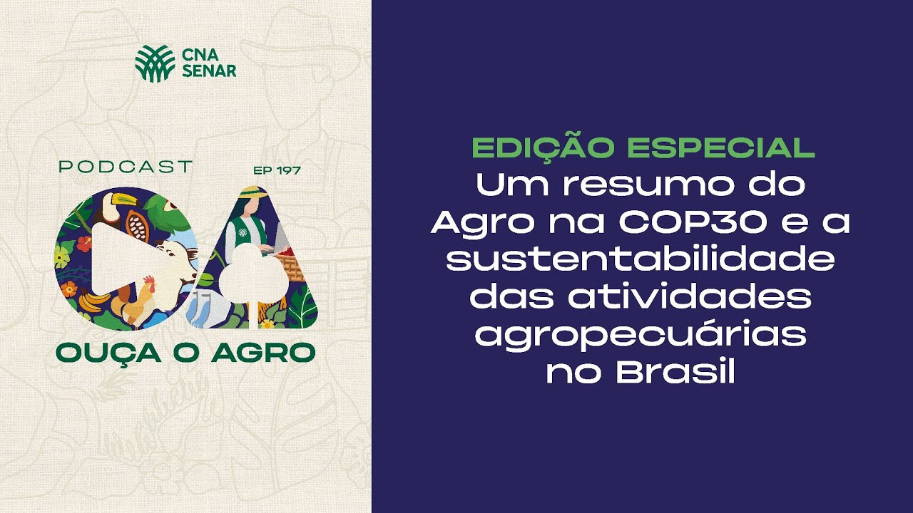 OUÇA O AGRO 197 - Edição Especial: resumo da COP30 e a sustentabilidade das atividades agropecuárias