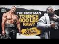THE FIRST MAN TO BENCH 800 LBS RAW?