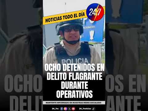 OCHO DETENIDOS EN DELITO FLAGRANTE DURANTE OPERATIVOS EN ESMERALDAS