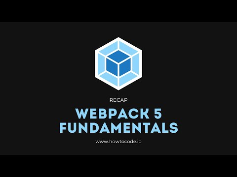 Webpack 5 Fundamentals - 10. Recap
