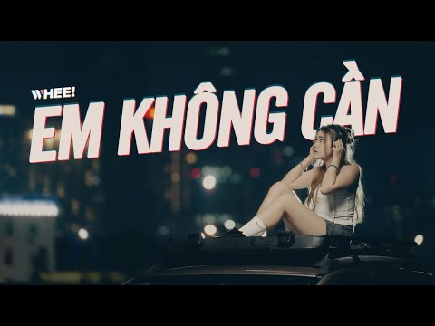 Em không cần - Whee!