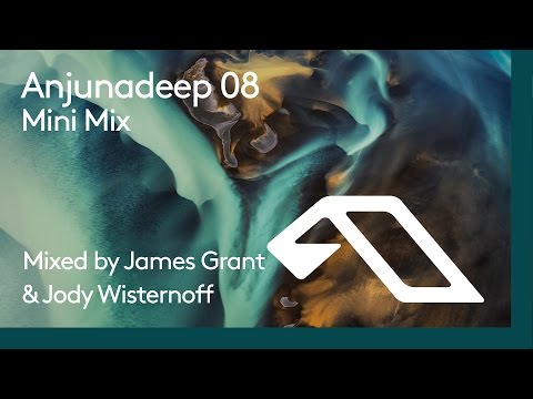 Anjunadeep 08 Mini Mix (Mixed by James Grant & Jody Wisternoff)