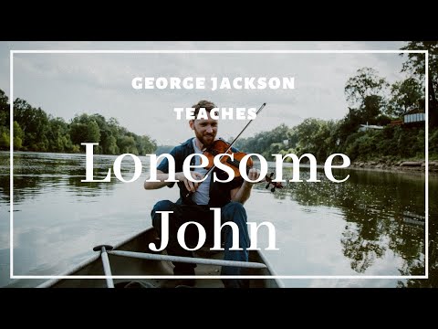 Lonesome John: oldtime fiddle lesson with George Jackson