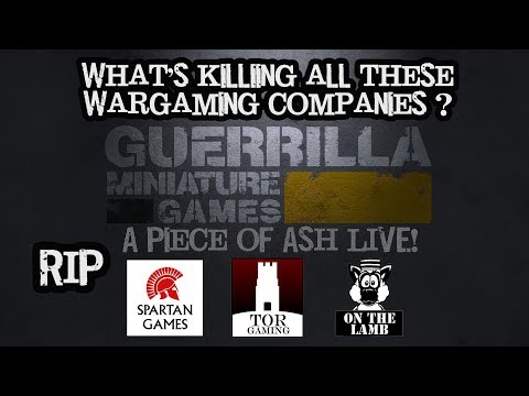 A Piece of Ash Ep 16 - What's killing all these Wargaming Companies?
