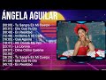 Á N G E L A A G U I L A R 2023 MIX Top 10 Best Songs Greatest Hits Full Album
