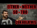 SO TOO EITHER NEITHER ESASINDA BÖYLE KOLAY DERS 30