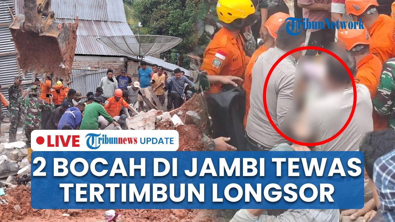 LIVE: 2 Bocah Tewas Tertimbun Longsor di Bungo Jambi, Satu Keluarga Jadi Korban Bencana Maut