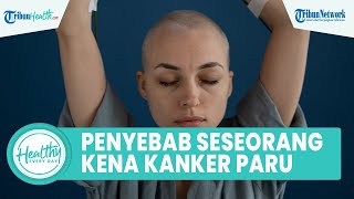 Mengenal Penyebab Seseorang Mudah Terkena Kanker Paru-Paru, dari Kebiasaan Merokok hingga Asap