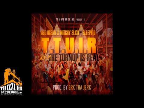 Oso Ocean x Mitchy Slick ft. Sleepy D. - TTUIR [The Turn Up Is Real] [Prod Erk Tha Jerk] [Thizzler.c