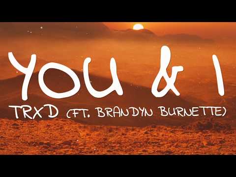 TRXD - You & I (Lyrics) ft .Brandyn Burnette
