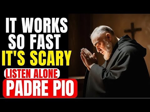 A MIRACLE BECOMES REALITY IN 5 MINUTES IF YOU LISTEN TO THIS PRAYER OF PADRE PIO