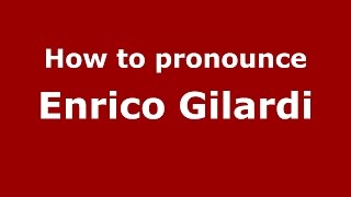 How to pronounce Enrico Gilardi