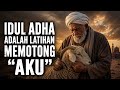 IDUL ADHA ADALAH LATIHAN MEMOTONG AKU JALALUDIN RUMI