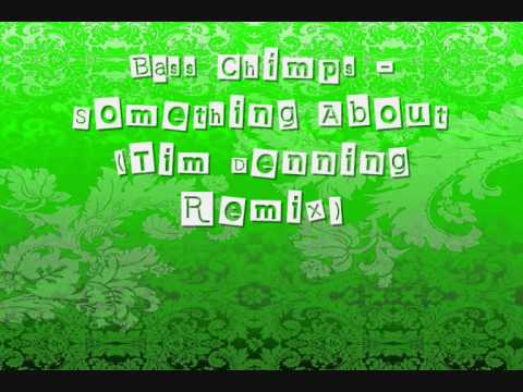 Bass Chimps- Something About (Tim Denning Remix)