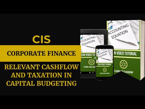CIS Video lecture on. CORPORATE FINANCE   - Relevant Cashflow and taxation in Capital Budgeting