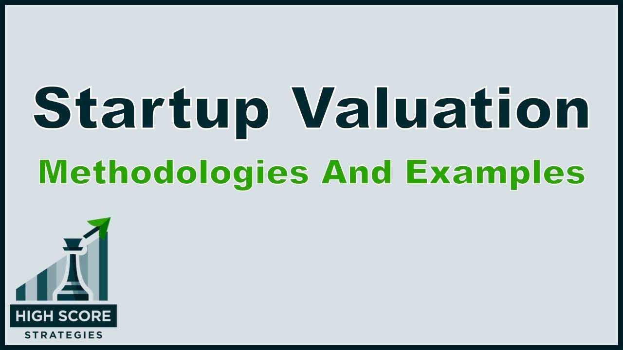 Startup Valuation Methodologies and Examples