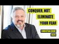 Conquer, Not Eliminate Your Fear by Christian Brim