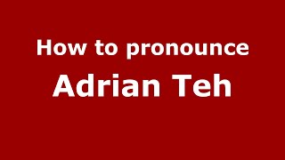 How to pronounce Adrian Teh