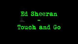 Ed Sheeran - Touch and Go {Lyrics}