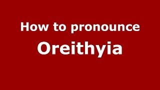 How to pronounce Oreithyia