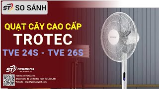 Quạt cây Trotec TVE 24S và Trotec TVE 26S có điểm gì khác nhau? Nên chọn mua loại quạt cây nào?