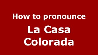 How to pronounce La Casa Colorada