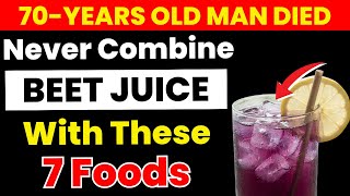 Over 60? NEVER Drink Beet Juice With THESE 7 Foods - It Can Cause Serious Health Problems!