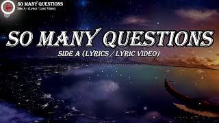 SO MANY QUESTIONS -  SIDE A (LYRICS /LYRIC VIDEOS)