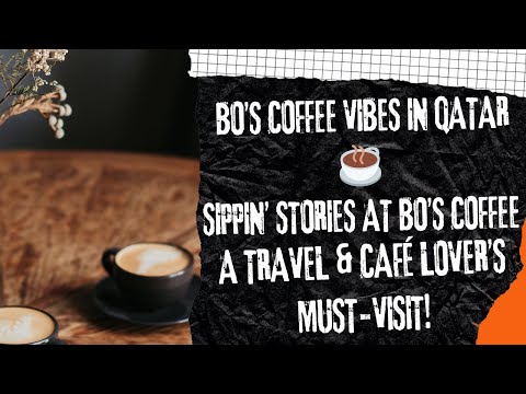 Bo’s Coffee Vibes In Qatar | Sippin’ Stories | A Travel & Café Lover’s Must-Visit! | Vlog#49