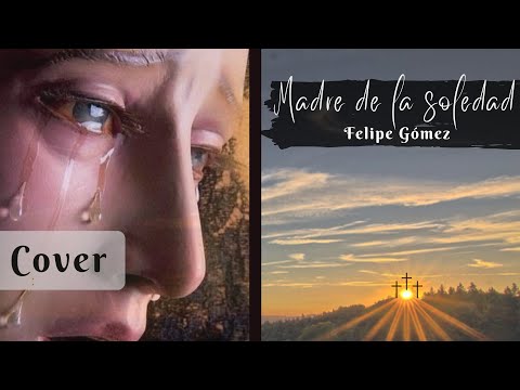 Madre De La Soledad - Felipe Gómez
