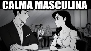 Por que Homens Calmos e Masculinos Deixam as Mulheres Loucas (E Como se Tornar um)