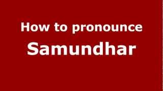 How to pronounce Samundhar