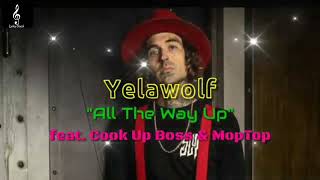 Yelawolf - &quot; All The Way Up&quot;  feat. Cook up Boss &amp; MopTop  (Song) #yelawolf