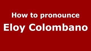 How to pronounce Eloy Colombano