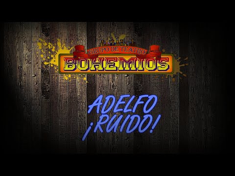 Teatro Bohemios - Adelfo ¡Ruido!