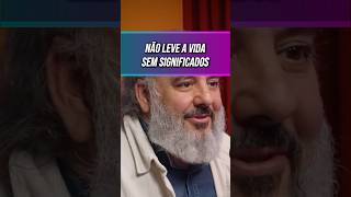 NÃO LEVE A VIDA SEM SIGNIFICADOS. #shorts