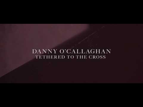 Tethered To The Cross (Official Lyric Video) - Danny O'Callaghan