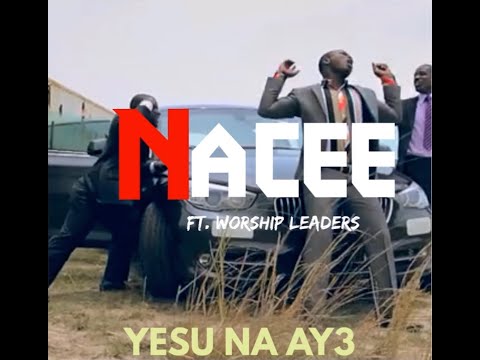 Nacee - Yesu Na Aye (Feat. Worship Leaders) Official Video