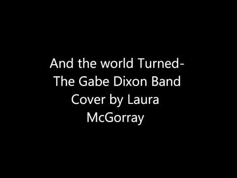 And the world turns- The Gabe Dixon Band (cover by Laura McGorray)