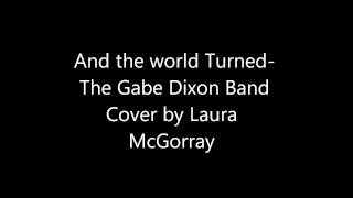 And the world turns- The Gabe Dixon Band (cover by Laura McGorray)