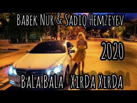 Sadiq Hemzeyev ft Babek Nur -Bala bala Xirda xirda.2020