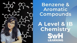 Benzene & Aromatic Compounds | A LEVEL & IB CHEMISTRY | SwH Learning