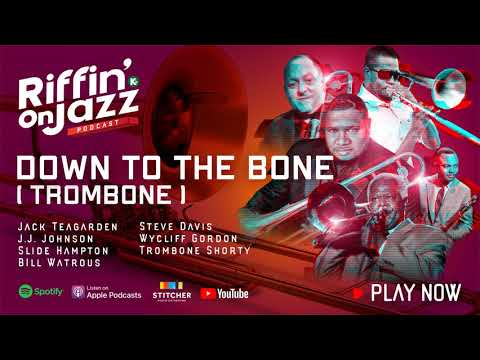 RIFFIN' ON JAZZ PODCAST |Down To The Bone...The TROMBONE | KUDZUKIAN