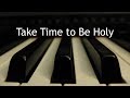 Take Time to Be Holy - piano instrumental hymn with lyrics