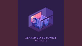 Scared To Be Lonely video