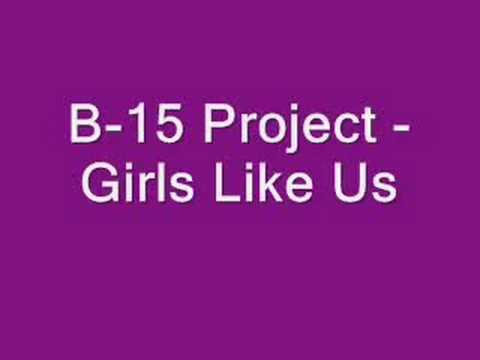 B-15 Project - Girls Like Us
