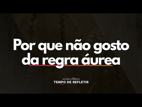 Por que não gosto da regra áurea - Tempo de Refletir 2643